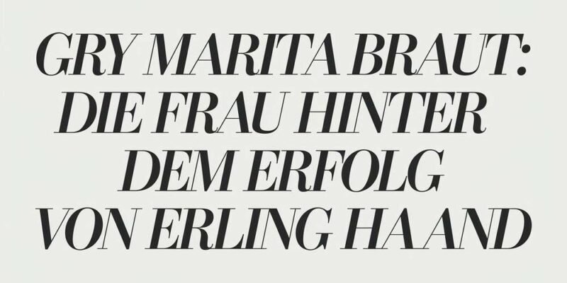 Gry Marita Braut Die Frau Hinter Dem Erfolg Von Erling Haaland