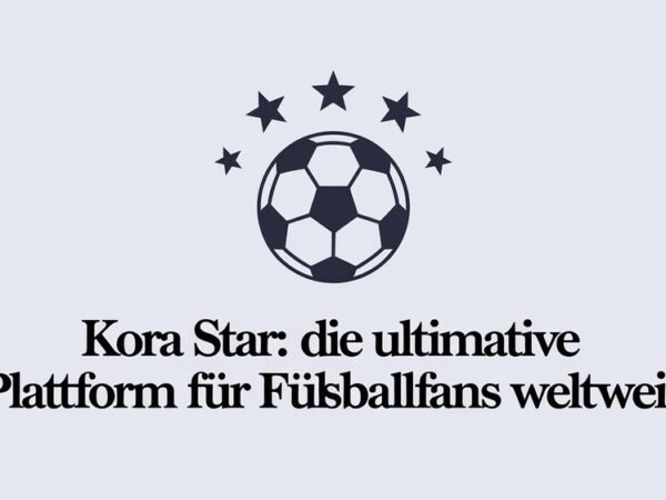 Kora Star Die ultimative Plattform für Fußballfans weltweit