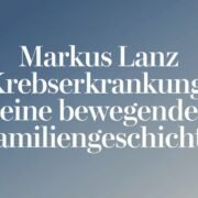 Markus Lanz Krebserkrankung Eine Bewegende Familiengeschichte