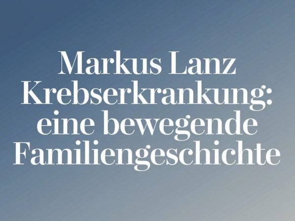 Markus Lanz Krebserkrankung Eine Bewegende Familiengeschichte