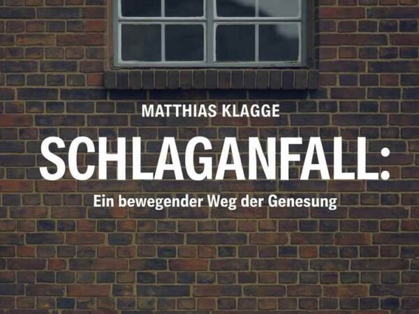 Matthias Klagge Schlaganfall Ein bewegender Weg der Genesung