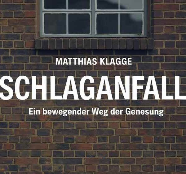 Matthias Klagge Schlaganfall Ein bewegender Weg der Genesung